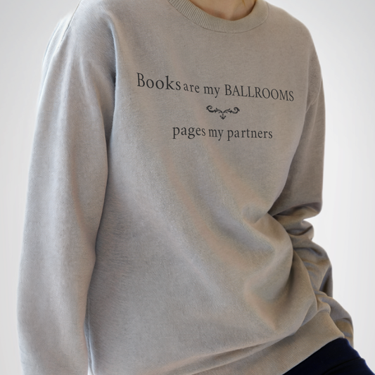 "Books Are My Ballrooms" Printed Sweatshirt